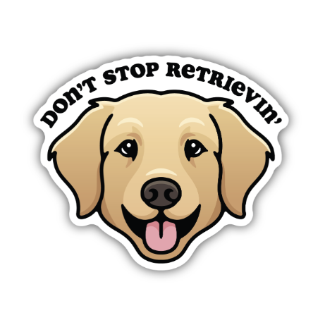 Don't Stop Retrievin' Golden Retriever Sticker