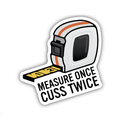 Measure Once Cuss Twice Measuring Tape Sticker