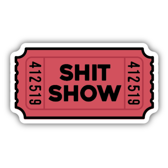 Shit Show Ticket Sticker