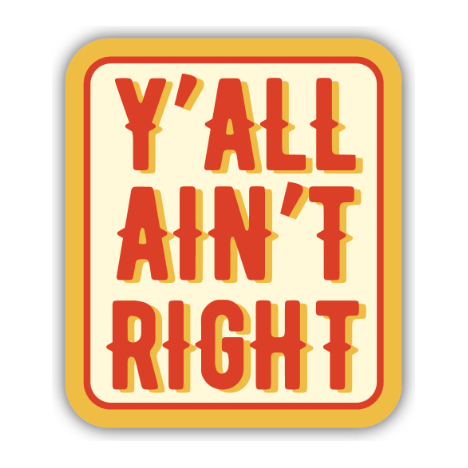 Y'all Ain't Right Sticker