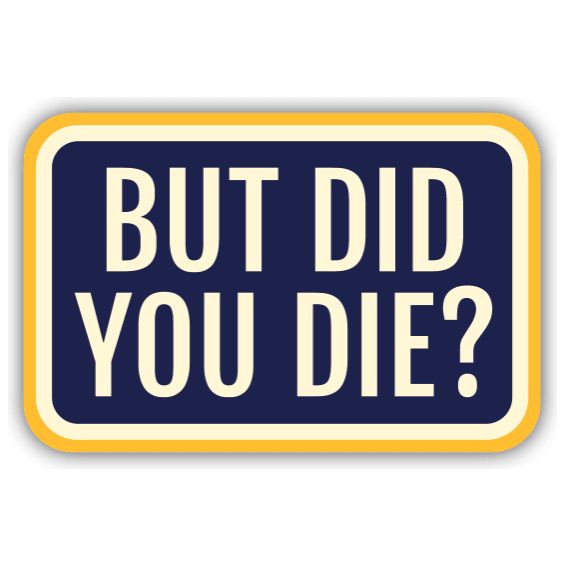 But Did You Die? Sticker - White Farmhouse Flowers