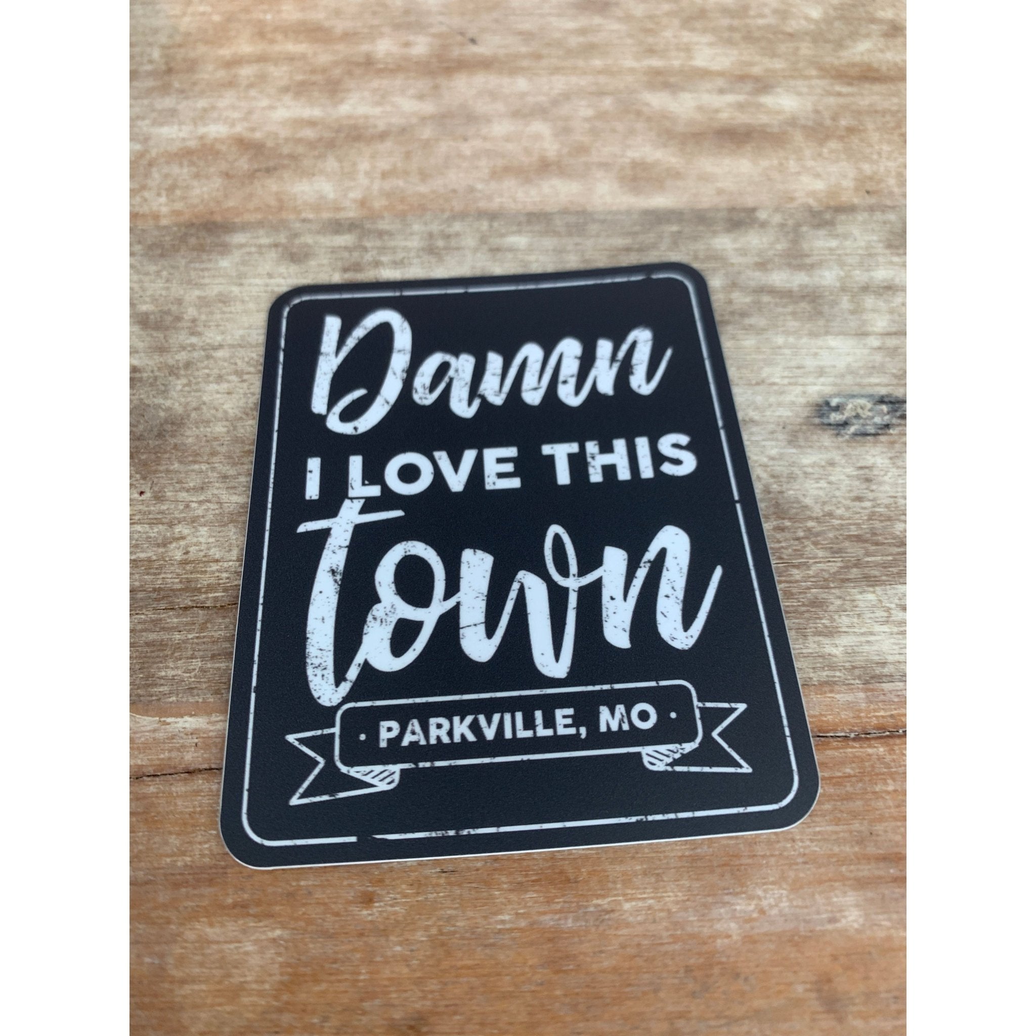 Damn I love this town Parkville, MO Sticker - White Farmhouse Flowers