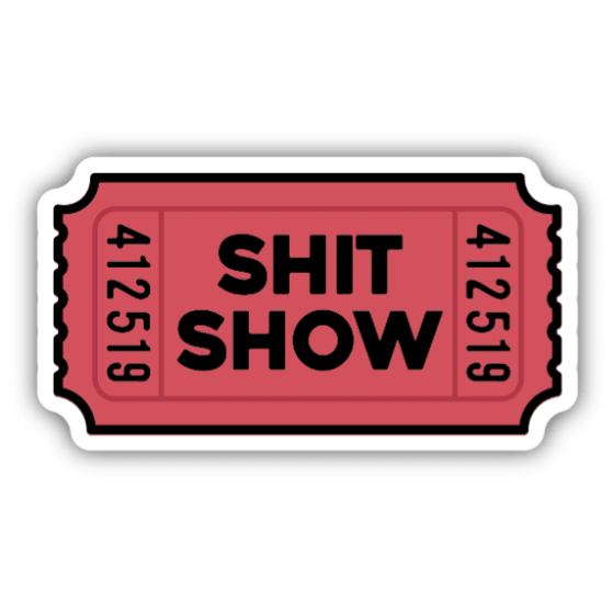 Shit Show Ticket Sticker - White Farmhouse Flowers