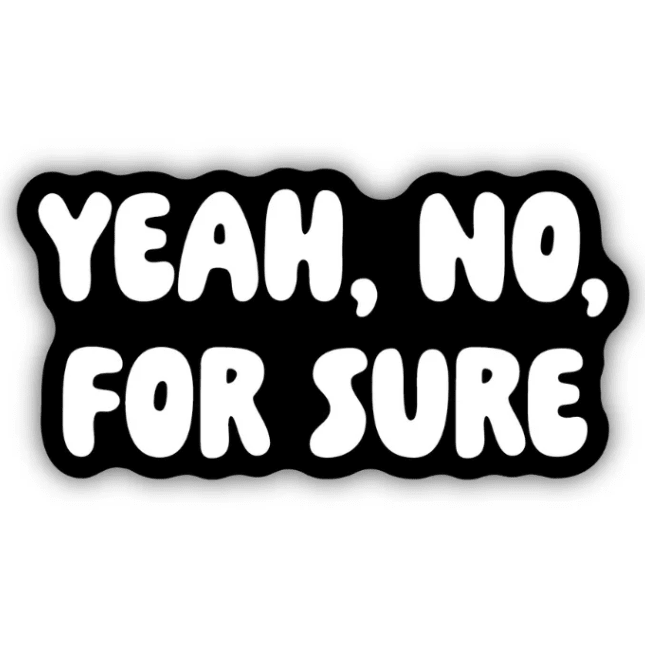 Yeah No For Sure Sticker - White Farmhouse Flowers