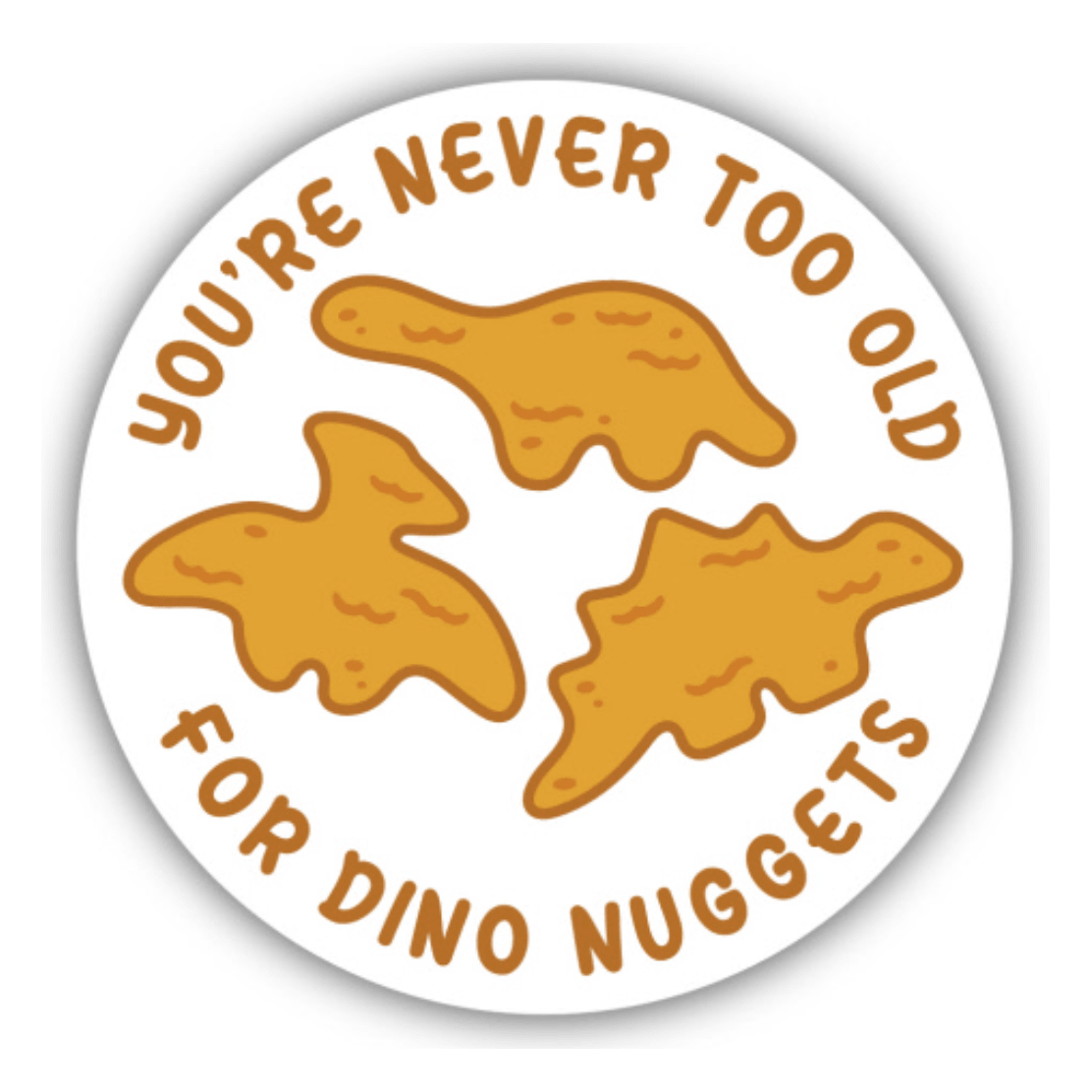 You're Never Too Old for Dino Nuggets Sticker - White Farmhouse Flowers