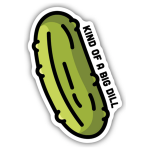 Kind of a Big Dill Pickle Sticker