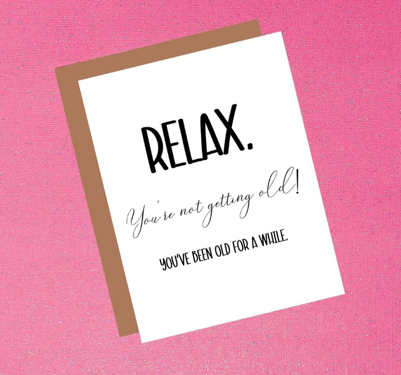 Relax You're Not Getting Old