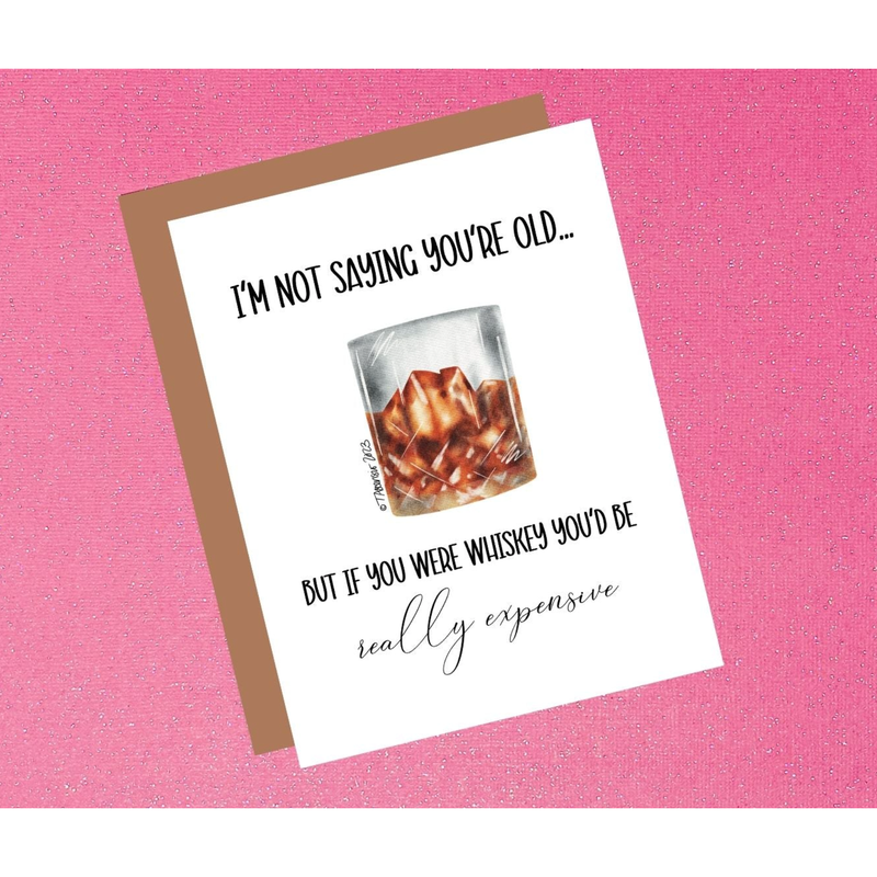 I'm Not Saying You're Old But If You Were Whiskey | Funny Birthday Greeting Card