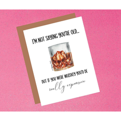 I'm Not Saying You're Old But If You Were Whiskey | Funny Birthday Greeting Card