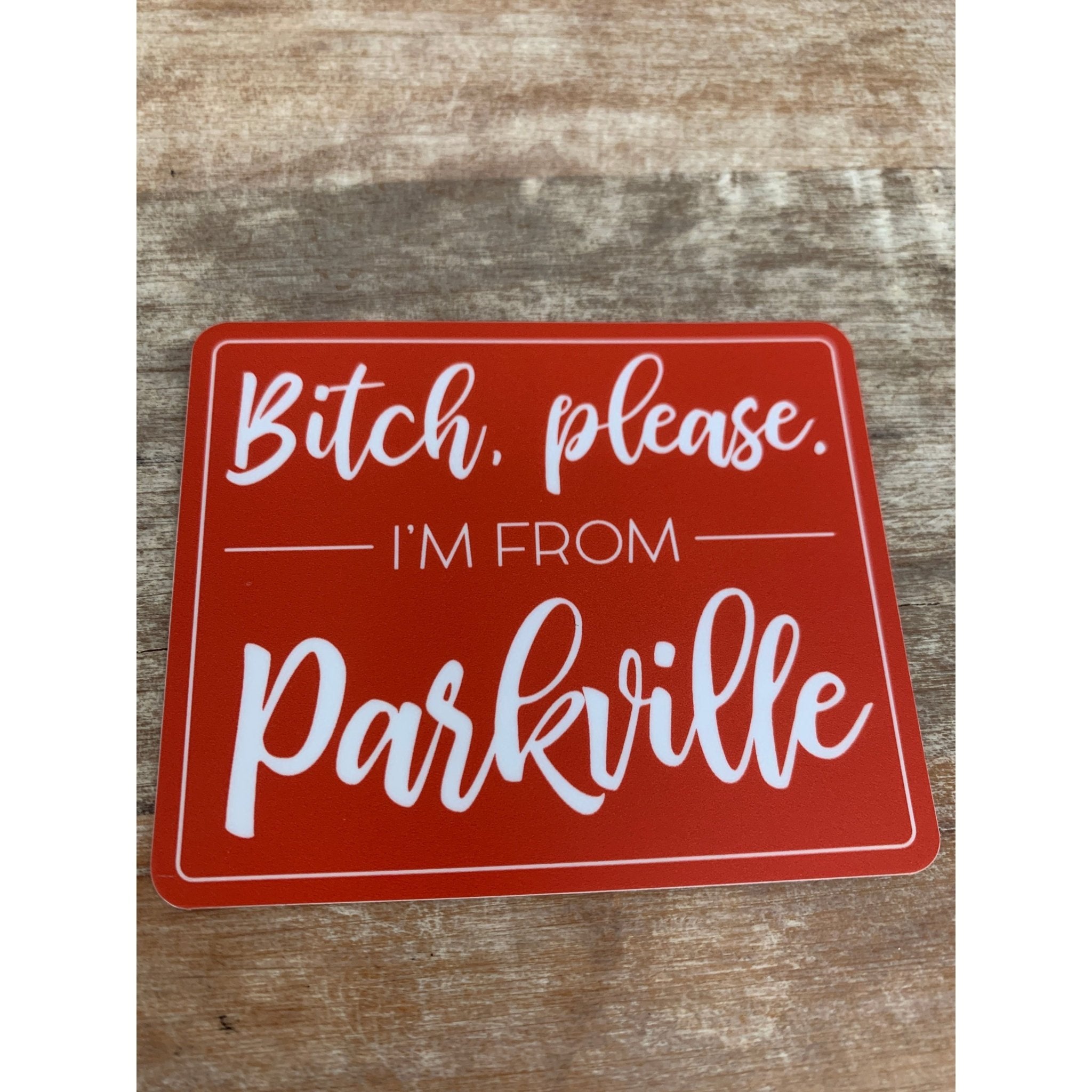 Bitch, please, I'm from Parkville Sticker - White Farmhouse Flowers