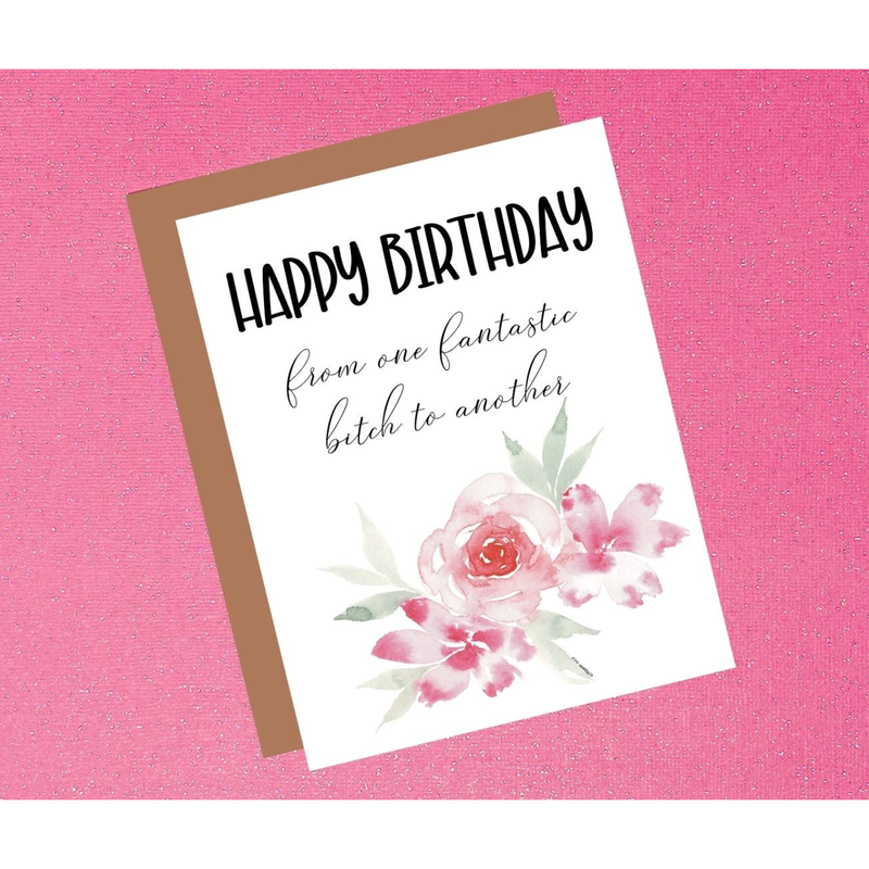 Happy Birthday - From One Fantastic Bitch To Another