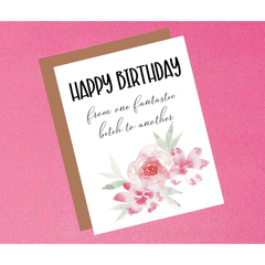 Happy Birthday - From One Fantastic Bitch To Another