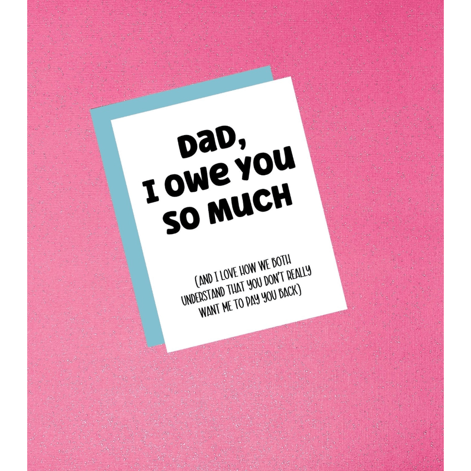 Dad I Owe You So Much Father's Day Card - White Farmhouse Flowers