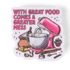 Sticker with pink mixer, text 'WITH GREAT FOOD COMES A GREATER MESS' on a white background