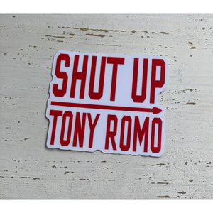 Shut up Tony Romo Sticker