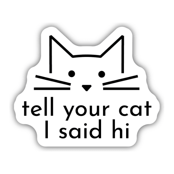 Tell Your Cat I Said Hi Sticker - White Farmhouse Flowers