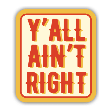 Y'all Ain't Right Sticker - White Farmhouse Flowers