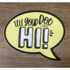 Tell Your Dog I Said Hi! Sticker.