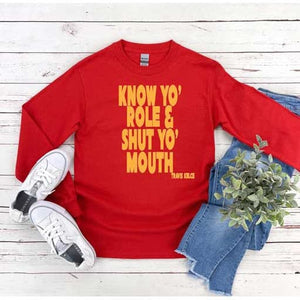 Know Your Role & Shut Your Mouth Chiefs Long Sleeve Shirt.