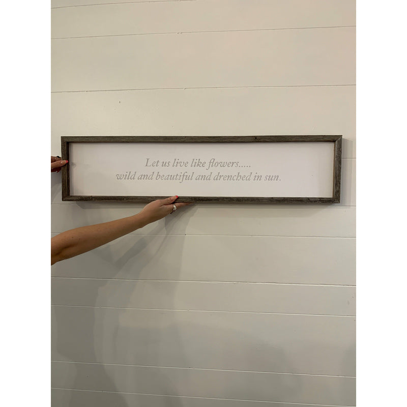 Let us live like flowers.... Long shelf art.